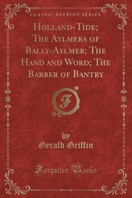 Book cover for Holland-Tide; The Aylmers of Bally-Aylmer; The Hand and Word; The Barber of Bantry (Classic Reprint)