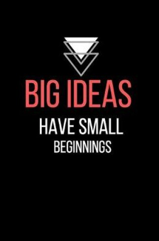 Cover of Big ideas have small beginnings - Blank Lined Notebook - Funny Motivational Quote Journal - 5.5" x 8.5" / 120 pages