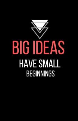 Book cover for Big ideas have small beginnings - Blank Lined Notebook - Funny Motivational Quote Journal - 5.5" x 8.5" / 120 pages