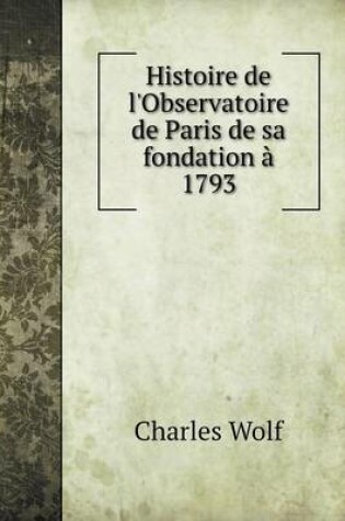 Cover of Histoire de l'Observatoire de Paris de sa fondation à 1793