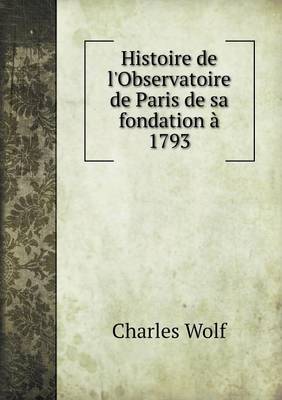 Book cover for Histoire de l'Observatoire de Paris de sa fondation à 1793