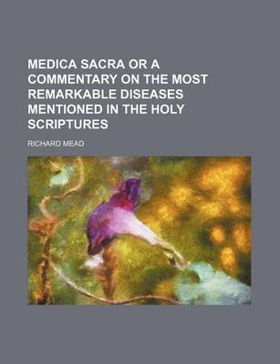 Book cover for Medica Sacra or a Commentary on the Most Remarkable Diseases Mentioned in the Holy Scriptures