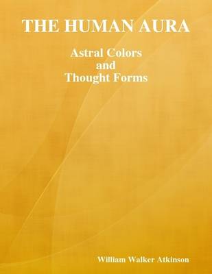 Book cover for The Human Aura: Astral Colors and Thought Forms