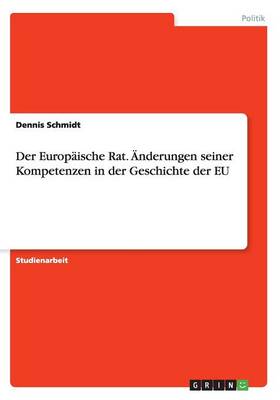 Book cover for Der Europaische Rat. AEnderungen seiner Kompetenzen in der Geschichte der EU
