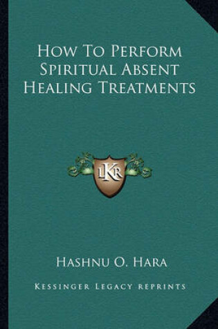 Cover of How to Perform Spiritual Absent Healing Treatments