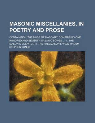 Book cover for Masonic Miscellanies, in Poetry and Prose; Containing I. the Muse of Masonry, Comprising One Hundred and Seventy Masonic Songs, II. the Masonic Essayist. III. the Freemason's Vade-Macum