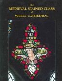 Book cover for The Medieval Stained Glass of Wells Cathedral