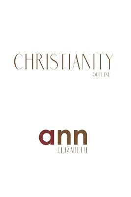 Book cover for Christianity Outline - Ann Elizabeth