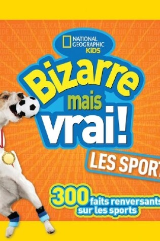 Cover of National Geographic Kids: Bizarre Mais Vrai! Les Sports