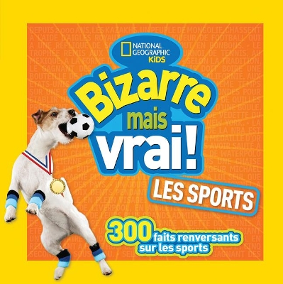 Book cover for National Geographic Kids: Bizarre Mais Vrai! Les Sports
