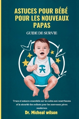 Book cover for Astuces pour bébé pour les nouveaux papas Guide de survie