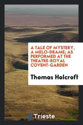 Book cover for A Tale of Mystery, a Melo-Drame; As Performed at the Theatre-Royal Covent-Garden