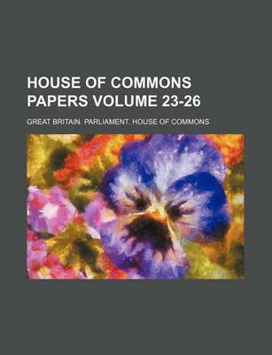 Book cover for House of Commons Papers Volume 23-26