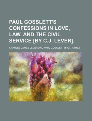 Book cover for Paul Gosslett's Confessions in Love, Law, and the Civil Service [By C.J. Lever].