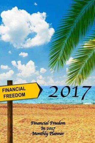 Cover of Financial Freedom In 2017 Monthly Planner