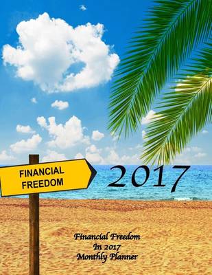 Book cover for Financial Freedom In 2017 Monthly Planner