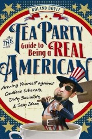 Cover of The Tea Party Guide to Being a Real American