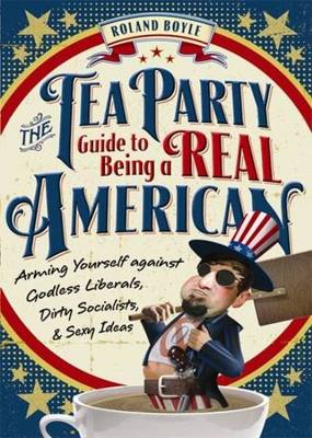 Cover of The Tea Party Guide to Being a Real American