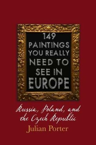 Cover of 149 Paintings You Really Should See in Europe -- Russia, Poland, and the Czech Republic