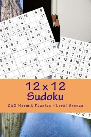 Cover of 12 X 12 Sudoku - 250 Hermit Puzzles - Level Bronze