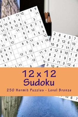 Book cover for 12 X 12 Sudoku - 250 Hermit Puzzles - Level Bronze