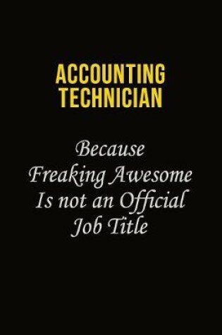 Cover of Accounting Technician Because Freaking Awesome Is Not An Official Job Title