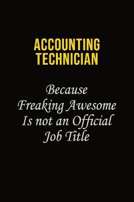 Book cover for Accounting Technician Because Freaking Awesome Is Not An Official Job Title