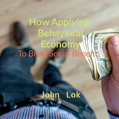 Book cover for How Applying Behavioral Economy To Bring Social Benefit