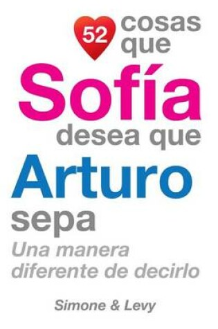 Cover of 52 Cosas Que Sofía Desea Que Arturo Sepa