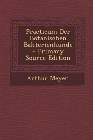 Cover of Practicum Der Botanischen Bakterienkunde - Primary Source Edition