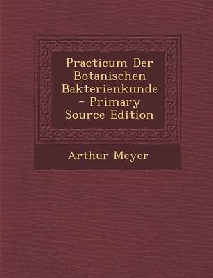 Book cover for Practicum Der Botanischen Bakterienkunde - Primary Source Edition