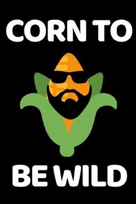 Book cover for Corn To Be Wild