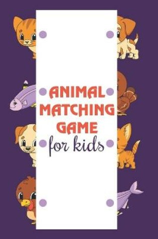 Cover of Animal Matching Game For Kids