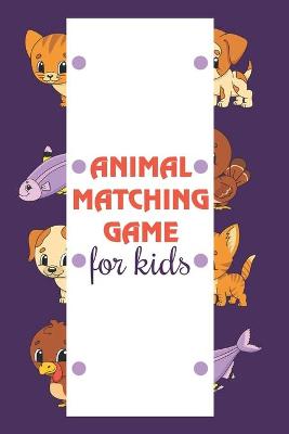 Book cover for Animal Matching Game For Kids