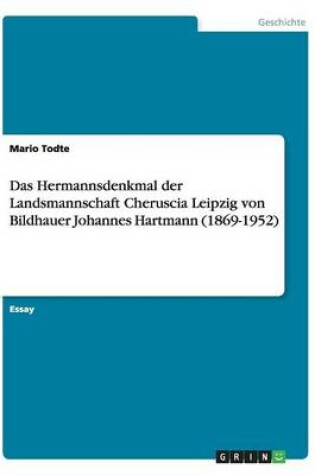 Cover of Das Hermannsdenkmal der Landsmannschaft Cheruscia Leipzig von Bildhauer Johannes Hartmann (1869-1952)