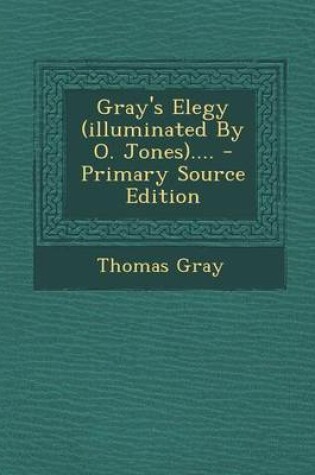 Cover of Gray's Elegy (Illuminated by O. Jones)....