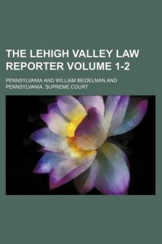 Cover of The Lehigh Valley Law Reporter Volume 1-2