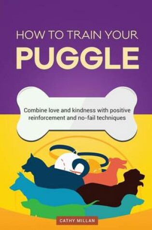 Cover of How to Train Your Puggle (Dog Training Collection)