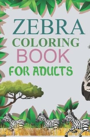 Cover of Zebra Coloring Book For Adults