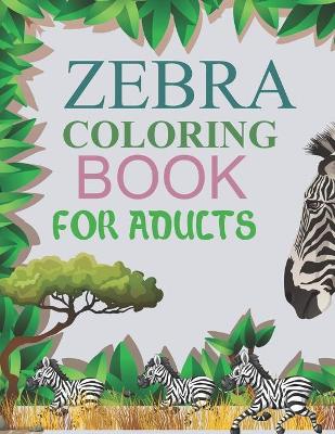 Book cover for Zebra Coloring Book For Adults