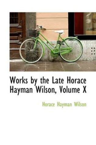 Cover of Works by the Late Horace Hayman Wilson, Volume X