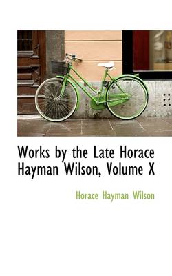 Book cover for Works by the Late Horace Hayman Wilson, Volume X
