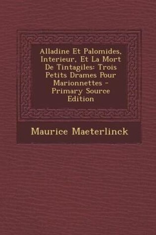 Cover of Alladine Et Palomides, Interieur, Et La Mort de Tintagiles