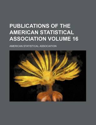 Book cover for Publications of the American Statistical Association Volume 16