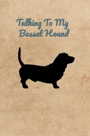 Cover of Talking To My Basset Hound