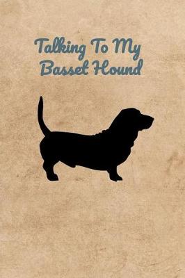 Book cover for Talking To My Basset Hound