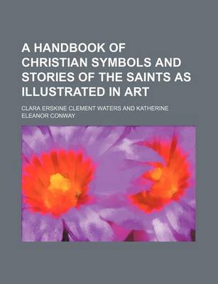 Book cover for A Handbook of Christian Symbols and Stories of the Saints as Illustrated in Art