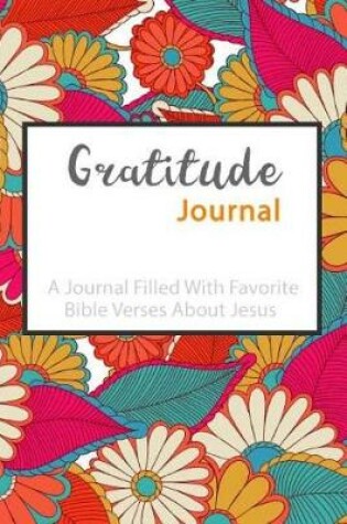 Cover of Gratitude Journal A Journal Filled With Favorite Bible Verses About Jesus