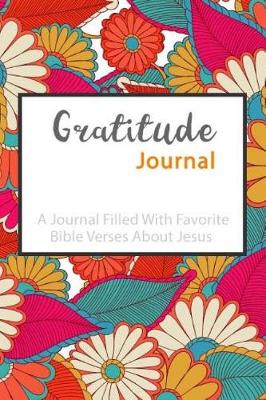 Book cover for Gratitude Journal A Journal Filled With Favorite Bible Verses About Jesus