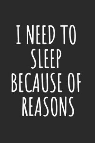 Cover of I Need To Sleep Because Of Reasons